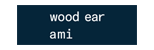 Ami and Wood Ear
